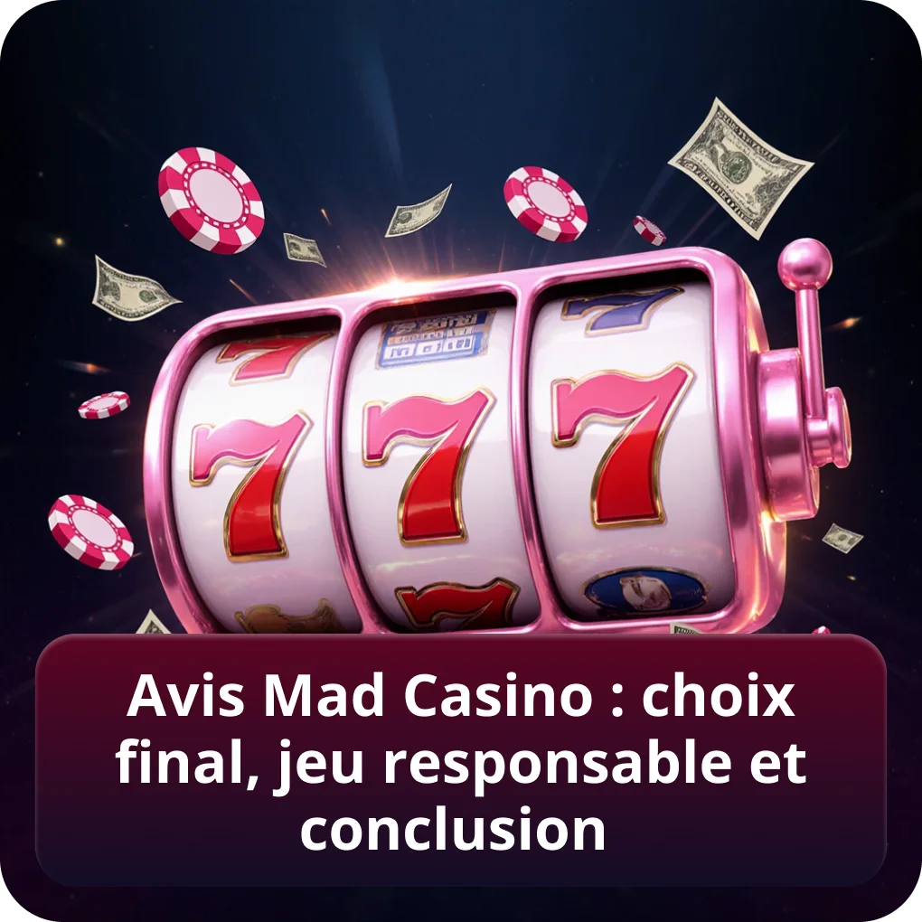 Avis Mad Casino : choix final, jeu responsable et conclusion