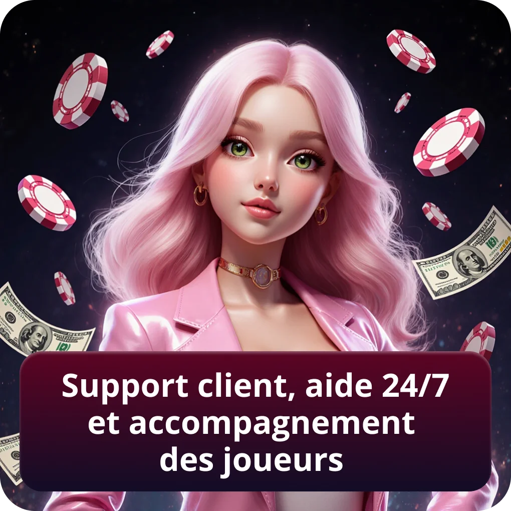 Support client, aide 24/7 et accompagnement des joueurs